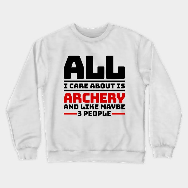 All I care about is archery and like maybe 3 people Crewneck Sweatshirt by colorsplash